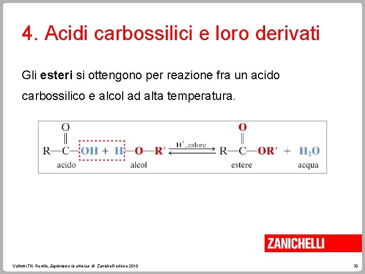 4. Acidi carbossilici e loro derivati Gli esteri si ottengono per reazione fra un