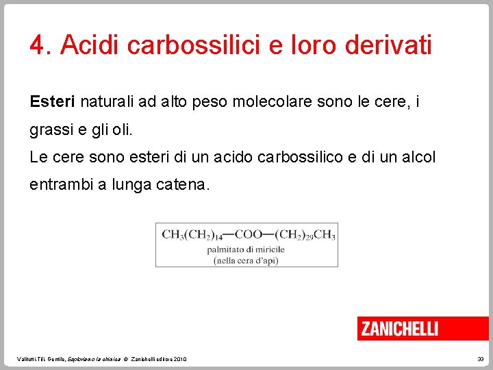 4. Acidi carbossilici e loro derivati Esteri naturali ad alto peso molecolare sono le