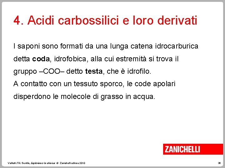 4. Acidi carbossilici e loro derivati I saponi sono formati da una lunga catena