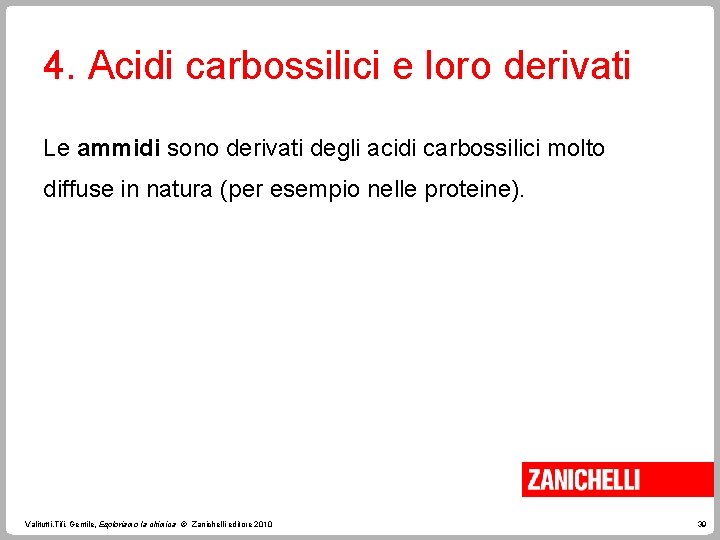 4. Acidi carbossilici e loro derivati Le ammidi sono derivati degli acidi carbossilici molto