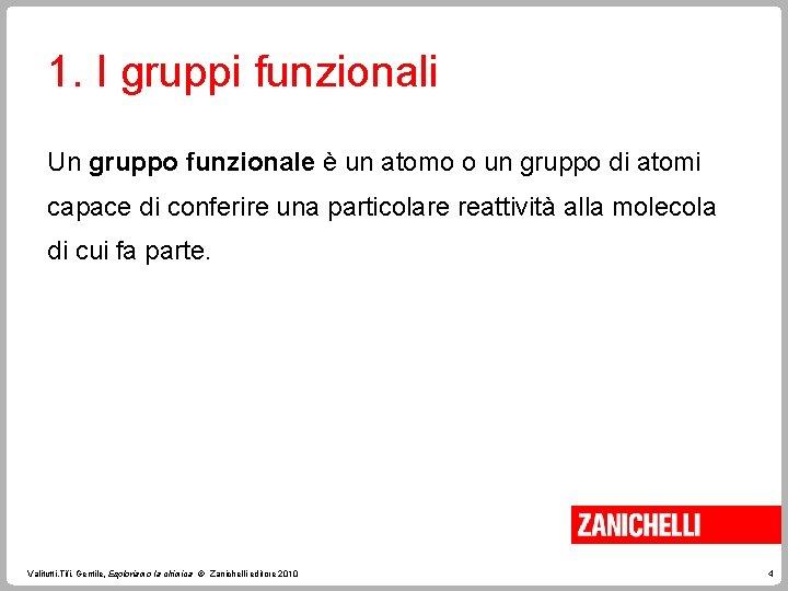 1. I gruppi funzionali Un gruppo funzionale è un atomo o un gruppo di