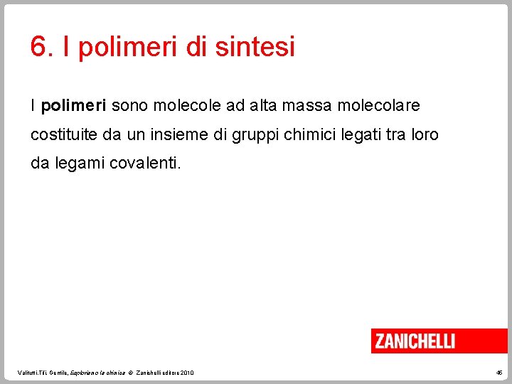 6. I polimeri di sintesi I polimeri sono molecole ad alta massa molecolare costituite