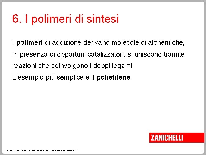 6. I polimeri di sintesi I polimeri di addizione derivano molecole di alcheni che,