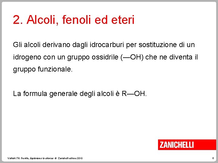 2. Alcoli, fenoli ed eteri Gli alcoli derivano dagli idrocarburi per sostituzione di un