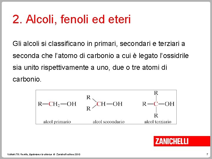 2. Alcoli, fenoli ed eteri Gli alcoli si classificano in primari, secondari e terziari