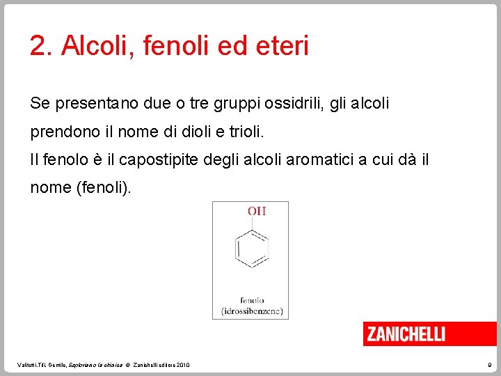 2. Alcoli, fenoli ed eteri Se presentano due o tre gruppi ossidrili, gli alcoli