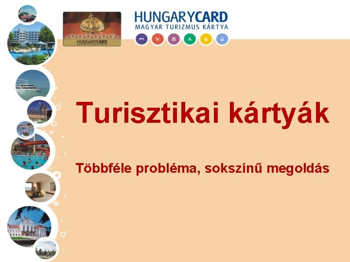 Turisztikai kártyák Többféle probléma, sokszínű megoldás 