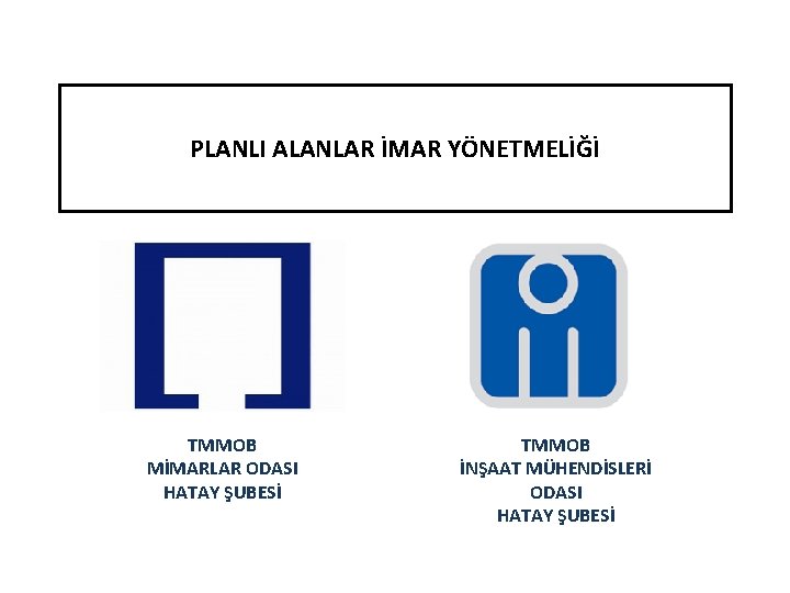 PLANLI ALANLAR İMAR YÖNETMELİĞİ TMMOB MİMARLAR ODASI HATAY ŞUBESİ TMMOB İNŞAAT MÜHENDİSLERİ ODASI HATAY