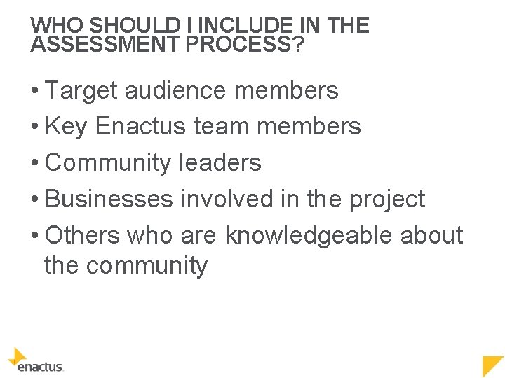 WHO SHOULD I INCLUDE IN THE ASSESSMENT PROCESS? • Target audience members • Key