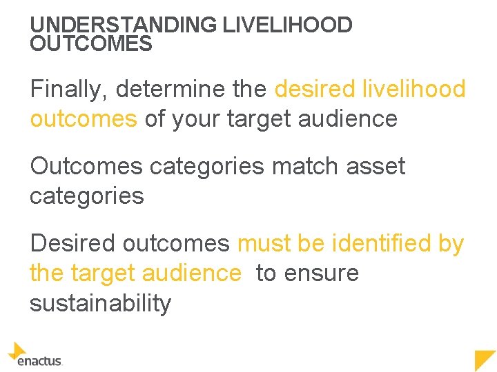 UNDERSTANDING LIVELIHOOD OUTCOMES Finally, determine the desired livelihood outcomes of your target audience Outcomes