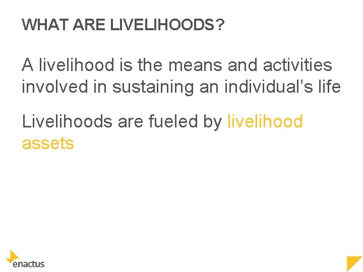 WHAT ARE LIVELIHOODS? A livelihood is the means and activities involved in sustaining an