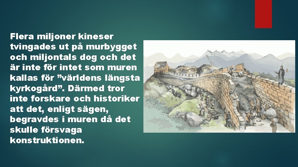 Flera miljoner kineser tvingades ut på murbygget och miljontals dog och det är inte