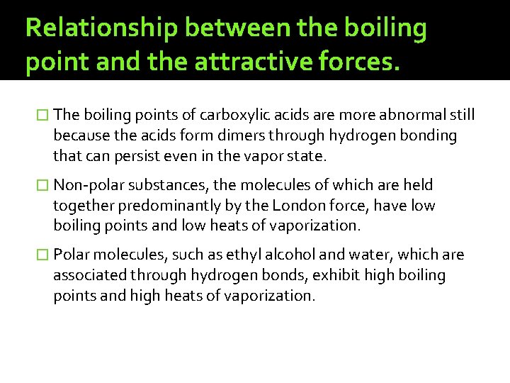 Relationship between the boiling point and the attractive forces. � The boiling points of