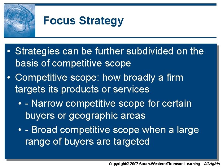 Focus Strategy • Strategies can be further subdivided on the basis of competitive scope