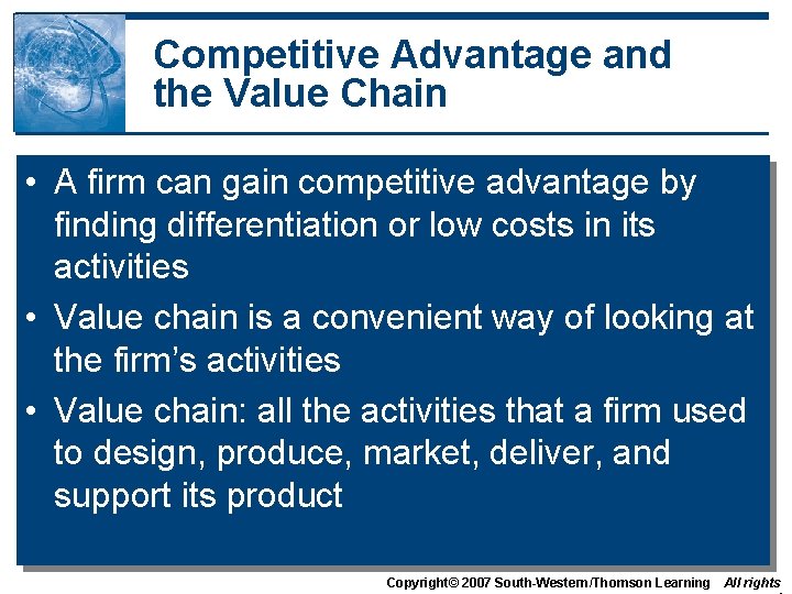 Competitive Advantage and the Value Chain • A firm can gain competitive advantage by