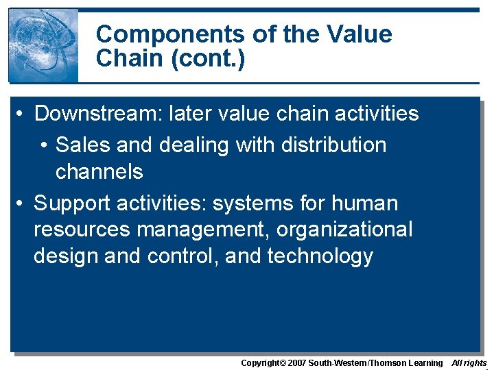 Components of the Value Chain (cont. ) • Downstream: later value chain activities •