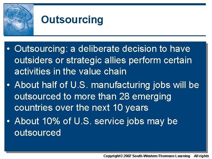 Outsourcing • Outsourcing: a deliberate decision to have outsiders or strategic allies perform certain