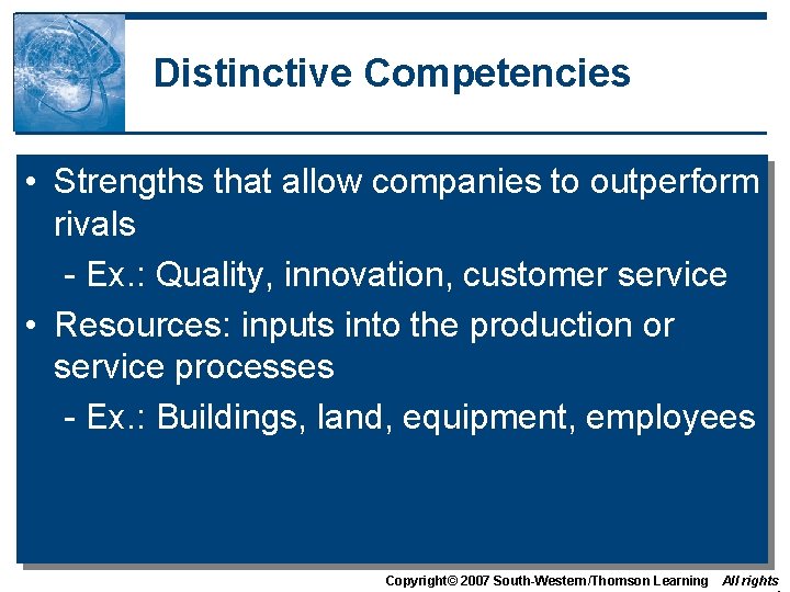 Distinctive Competencies • Strengths that allow companies to outperform rivals - Ex. : Quality,