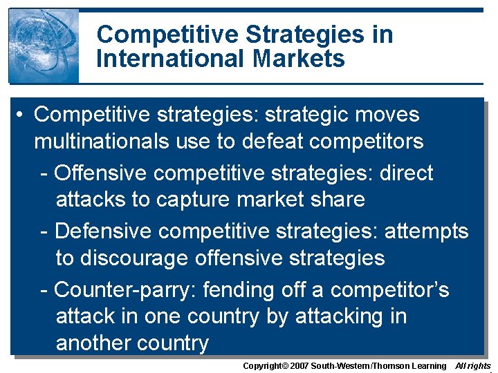 Competitive Strategies in International Markets • Competitive strategies: strategic moves multinationals use to defeat