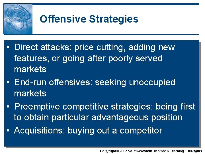 Offensive Strategies • Direct attacks: price cutting, adding new features, or going after poorly