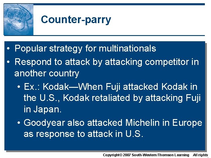 Counter-parry • Popular strategy for multinationals • Respond to attack by attacking competitor in