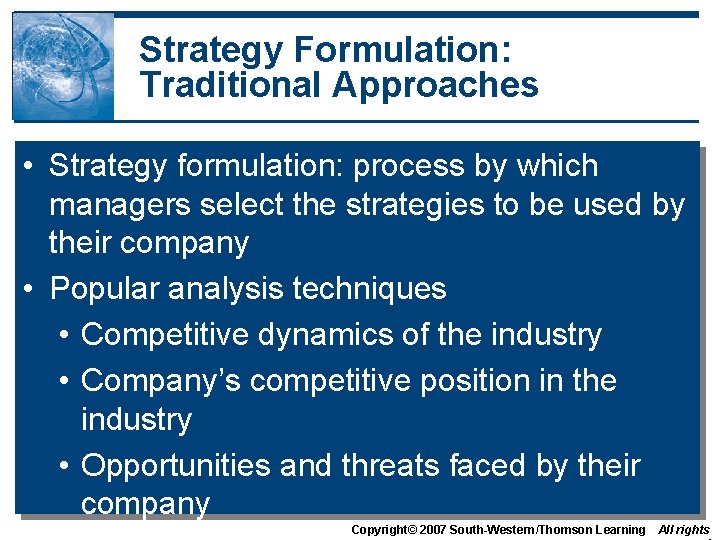 Strategy Formulation: Traditional Approaches • Strategy formulation: process by which managers select the strategies