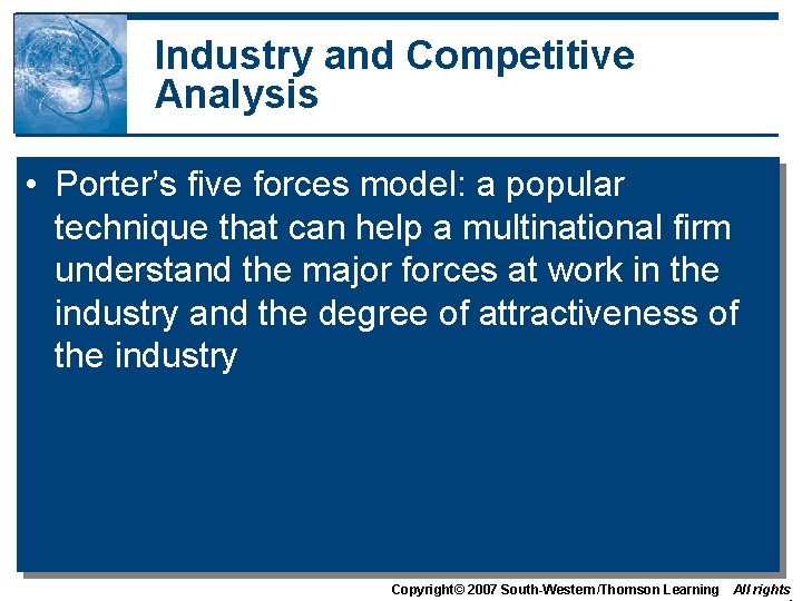 Industry and Competitive Analysis • Porter’s five forces model: a popular technique that can