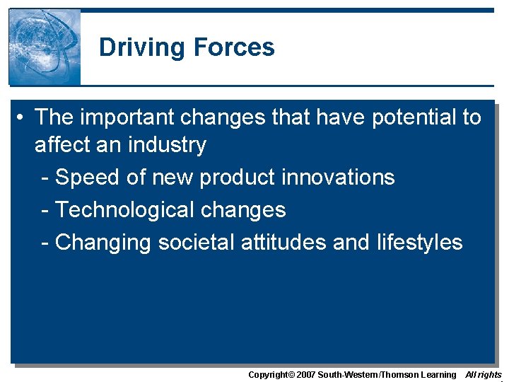 Driving Forces • The important changes that have potential to affect an industry -