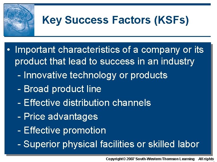 Key Success Factors (KSFs) • Important characteristics of a company or its product that