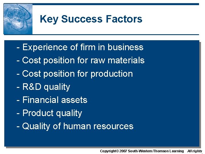 Key Success Factors - Experience of firm in business - Cost position for raw