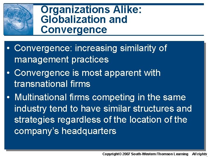 Organizations Alike: Globalization and Convergence • Convergence: increasing similarity of management practices • Convergence