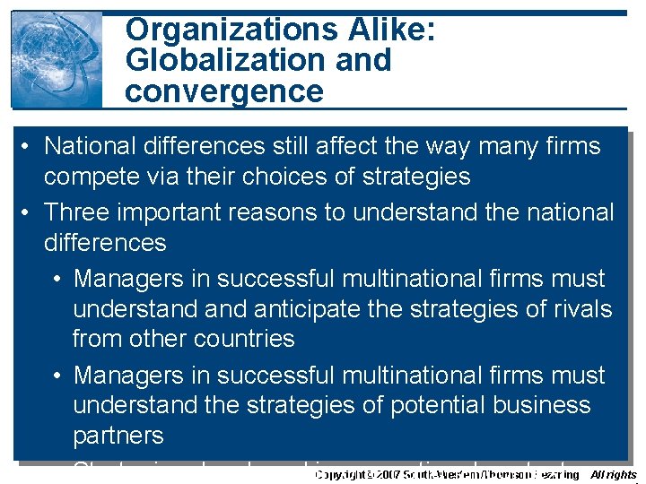 Organizations Alike: Globalization and convergence • National differences still affect the way many firms