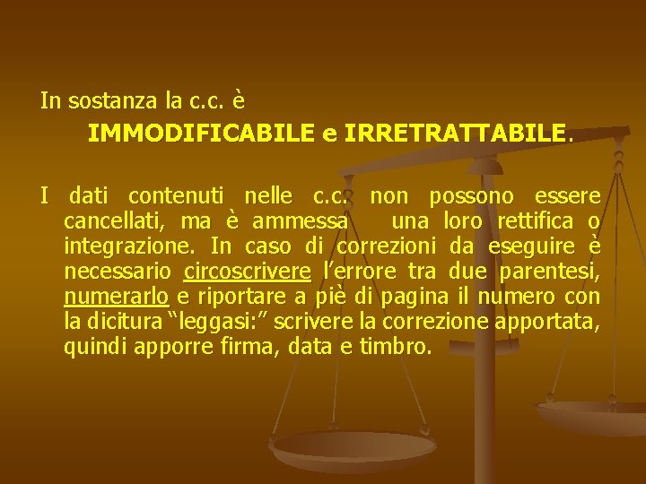 In sostanza la c. c. è IMMODIFICABILE e IRRETRATTABILE. I dati contenuti nelle c.