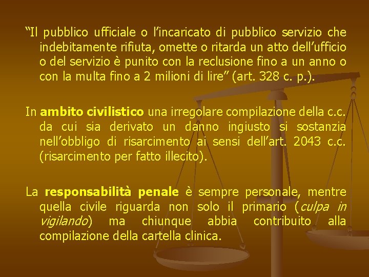 “Il pubblico ufficiale o l’incaricato di pubblico servizio che indebitamente rifiuta, omette o ritarda