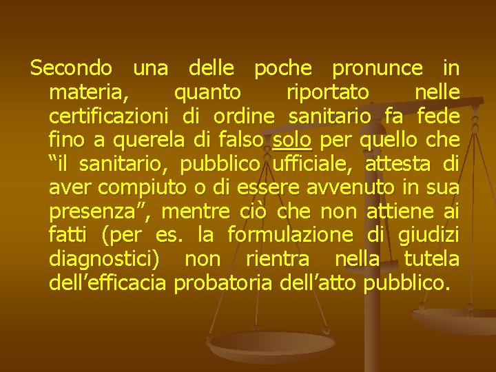 Secondo una delle poche pronunce in materia, quanto riportato nelle certificazioni di ordine sanitario