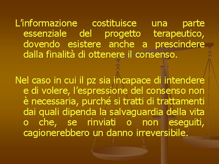 L’informazione costituisce una parte essenziale del progetto terapeutico, dovendo esistere anche a prescindere dalla