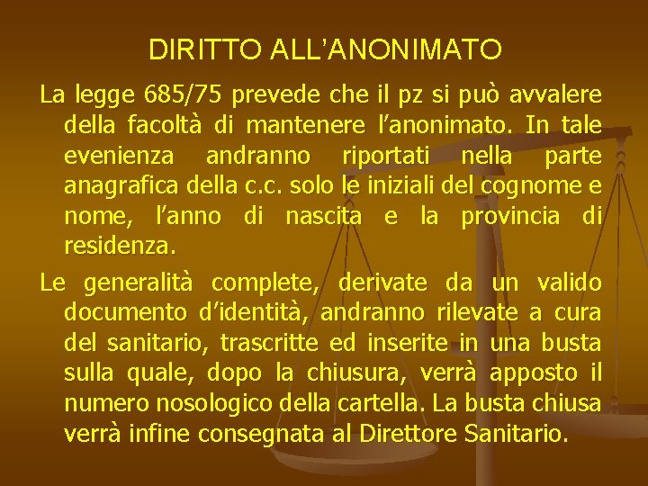 DIRITTO ALL’ANONIMATO La legge 685/75 prevede che il pz si può avvalere della facoltà