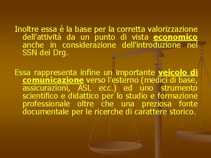 Inoltre essa è la base per la corretta valorizzazione dell’attività da un punto di