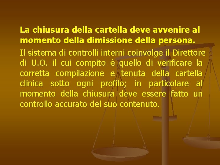 La chiusura della cartella deve avvenire al momento della dimissione della persona. Il sistema