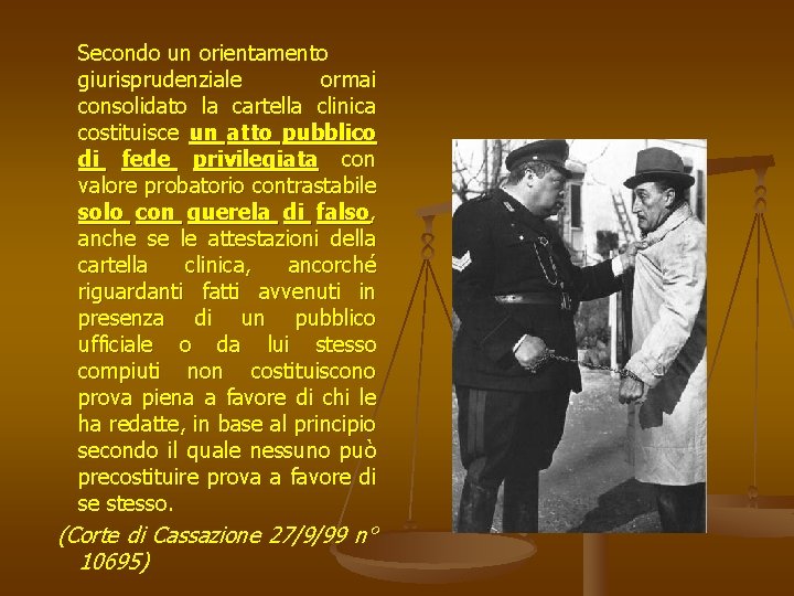 Secondo un orientamento giurisprudenziale ormai consolidato la cartella clinica costituisce un atto pubblico di