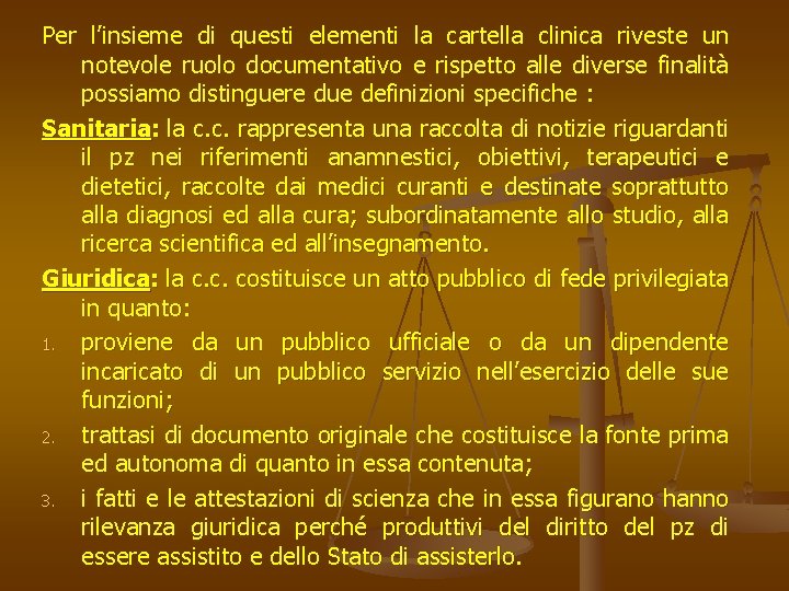 Per l’insieme di questi elementi la cartella clinica riveste un notevole ruolo documentativo e
