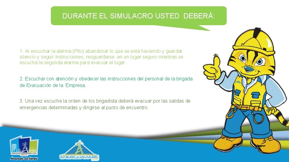 DURANTE EL SIMULACRO USTED DEBERÁ: 1. Al escuchar la alarma (Pito) abandonar lo que