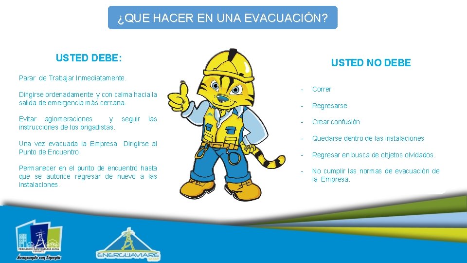 ¿QUE HACER EN UNA EVACUACIÓN? USTED DEBE: USTED NO DEBE Parar de Trabajar Inmediatamente.