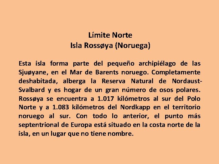 Límite Norte Isla Rossøya (Noruega) Esta isla forma parte del pequeño archipiélago de las