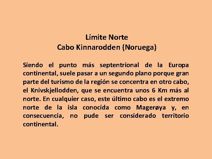 Límite Norte Cabo Kinnarodden (Noruega) Siendo el punto más septentrional de la Europa continental,