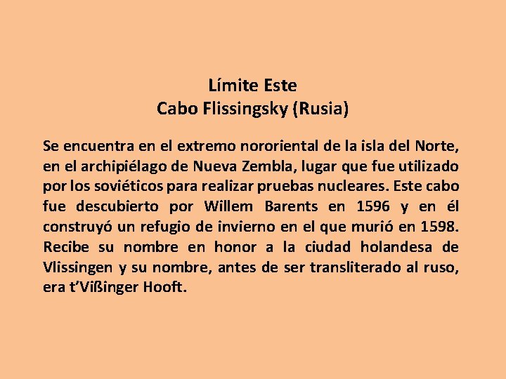 Límite Este Cabo Flissingsky (Rusia) Se encuentra en el extremo nororiental de la isla