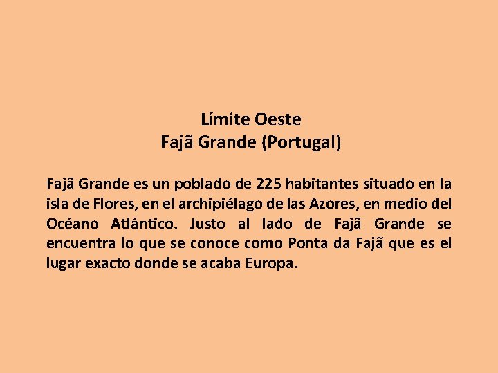 Límite Oeste Fajã Grande (Portugal) Fajã Grande es un poblado de 225 habitantes situado