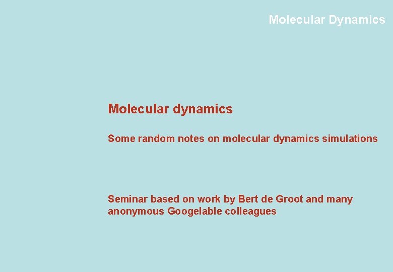 Molecular Dynamics Molecular dynamics Some random notes on molecular dynamics simulations Seminar based on