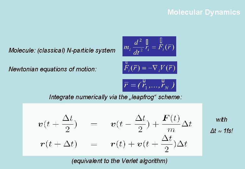 Molecular Dynamics Molecule: (classical) N-particle system Newtonian equations of motion: Integrate numerically via the