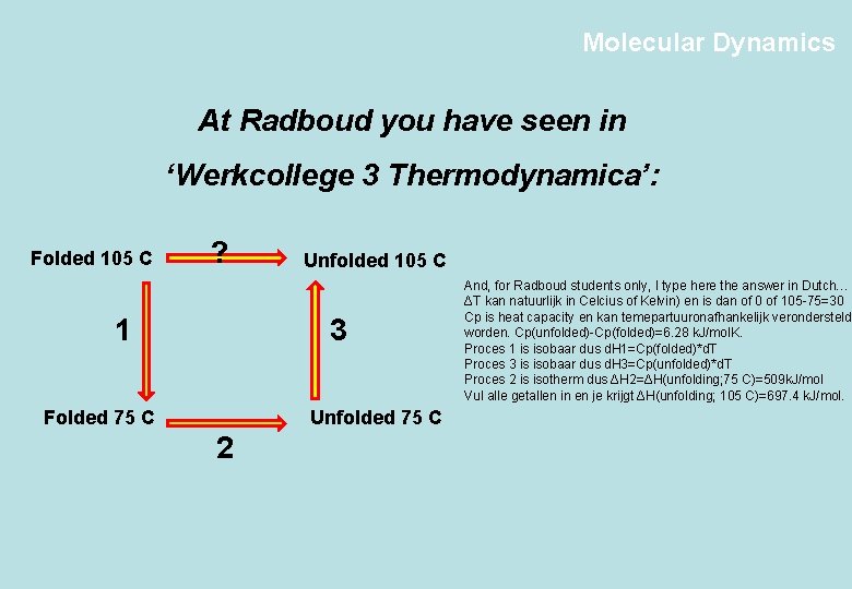 Molecular Dynamics At Radboud you have seen in ‘Werkcollege 3 Thermodynamica’: Folded 105 C